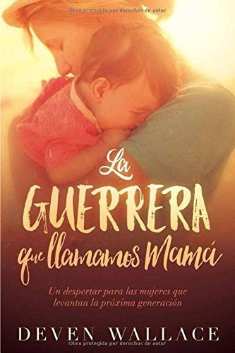 La Guerrera Que Llamamos Mama: Un Despertar Para Las Mujeres