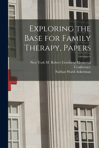 Exploring The Base For Family Therapy, Papers, De M Robert Gomberg Memorial Ference. Editorial Hassell Street Pr, Tapa Blanda En Inglés