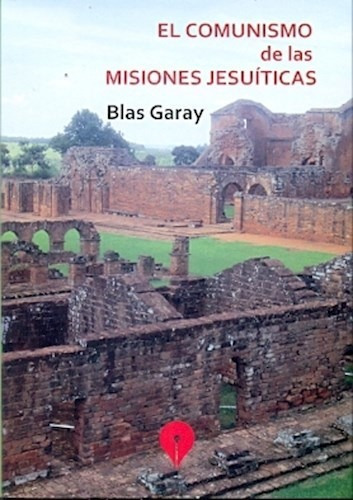 Libro El Comunismo De Las Misiones Jesuiticas De Blas Garay