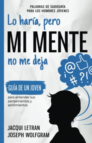 Libro : Lo Haria, Pero Mi Mente No Me Deja Guia De Un Jove 