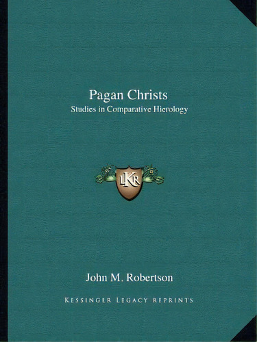 Pagan Christs, De John M Robertson. Editorial Kessinger Publishing, Tapa Blanda En Inglés