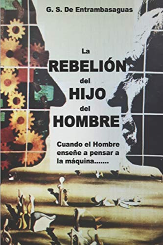 La Rebelion Del Hijo Del Hombre: Cuando El Hombre Enseñe A P