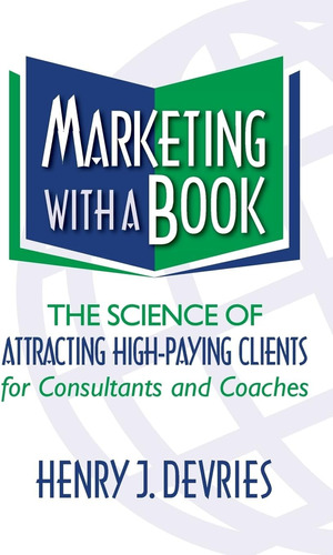 Marketing Con Un Libro: La Ciencia De Atraer Clientes Para Y