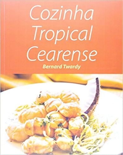 Cozinha Tropical Cearense, De Bernard Twardy. Editora A&a Em Português