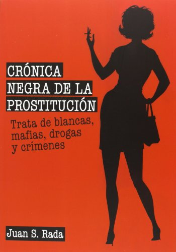 Cronica Negra De La Prostitucion: Trata De Blancas Mafias Dr