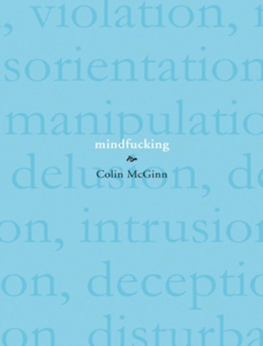 Mindfucking - A Critique Of Mental Manipulation: Mindfucking - A Critique Of Mental Manipulation, De Mcginn, Colin. Editora Baker & Taylor, Capa Mole, Edição 1 Em Inglês, 2008