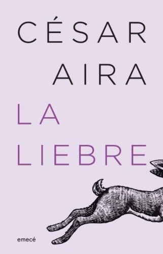 Libro La Liebre - Cesar Aira, de Aira, César. Editorial Emecé, tapa blanda en español, 2022