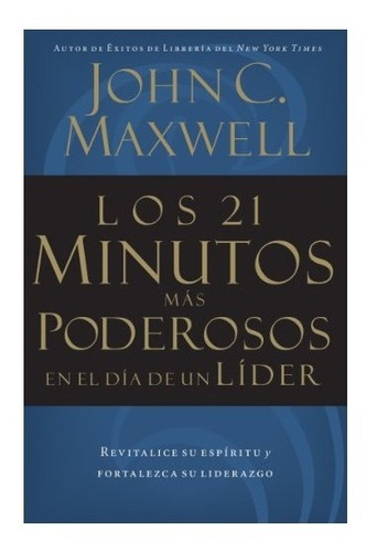 Los 21 Minutos Más Poderosos De Un Líder De John C. Maxwell