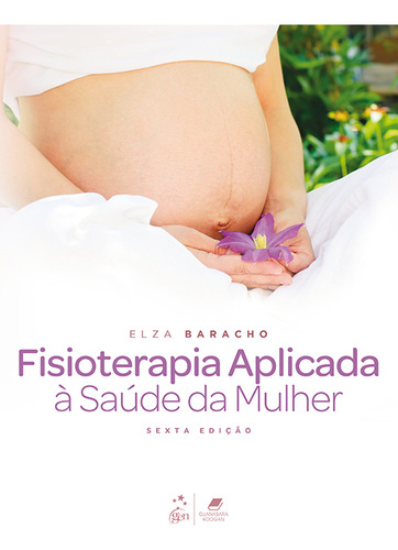 Fisioterapia Aplicada à Saúde da Mulher, de Elza Baracho. Editorial Editora Guanabara Koogan Ltda., capa mole em português, 2018