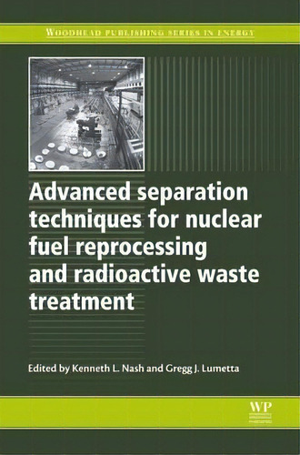 Advanced Separation Techniques For Nuclear Fuel Reprocessing And Radioactive Waste Treatment, De Kenneth L. Nash. Editorial Elsevier Science & Technology, Tapa Blanda En Inglés
