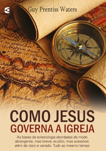 Como Jesus Governa A Igreja | Guy Prentiss Waters, De Guy Prentiss Waters. Editora Cultura Cristã, Capa Mole Em Português, 2019