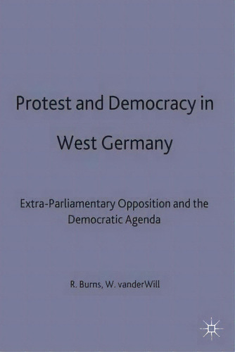 Protest And Democracy In West Germany, De Rob Burns. Editorial Palgrave Macmillan, Tapa Dura En Inglés