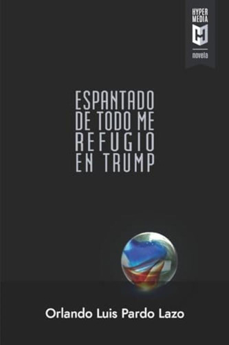 Espantado De Todo Me Refugio En Trump (spanish Edition), De Pardo Lazo, Orlando Luis. Editorial Oem, Tapa Blanda En Español