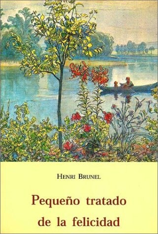 Pequeño Tatado De La Felicidad - Henri Brunel