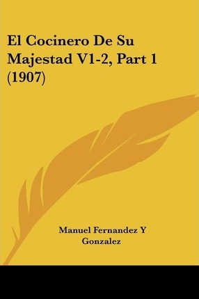 El Cocinero De Su Majestad V1-2, Part 1 (1907) - Manuel F...