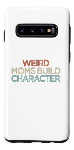 Galaxy S10 Retro Funny Weird Moms Build Character Case