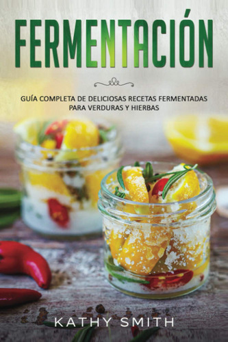 Libro : Fermentacion Guia Completa De Deliciosas Recetas...