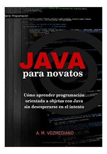 Libro: Novatos De Java: Cómo Aprender Programación Orienta