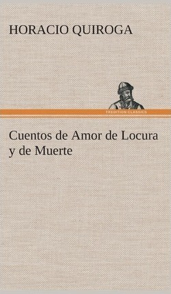 Cuentos De Amor De Locura Y De Muerte - Horacio Quiroga (...