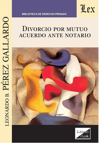 DIVORCIO POR MUTUO ACUERDO ANTE NOTARIO, de Leonardo B. Perez Gallardo. Editorial EDICIONES OLEJNIK, tapa blanda en español