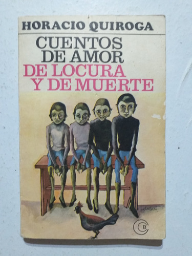 Libro. Cuentos De Amor De Locura Y De Muerte. Horacio Quirog