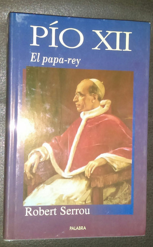 Pio Xii El Papa Rey Robert Serrou