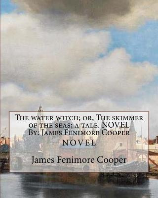 Libro The Water Witch; Or, The Skimmer Of The Seas; A Tal...