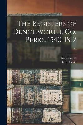 Libro The Registers Of Denchworth, Co. Berks, 1540-1812; ...
