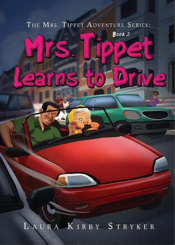 The Mrs. Tippet Adventure Series: Mrs. Tippet Learns To Drive, De Stryker, Laura Kirby. The Mrs. Tippet Adventure Series, Vol. 2. Editorial Lightning Source Inc, Tapa Blanda En Inglés