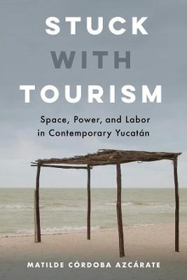 Libro Stuck With Tourism : Space, Power, And Labor In Con...