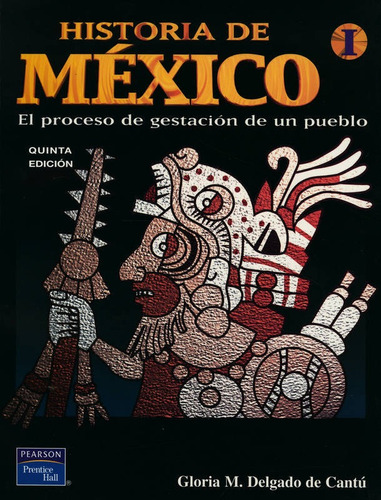 Historia De Mexico I: El Proceso De Gestacion De Un Pueblo