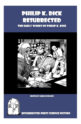 Libro: Philip K Dick Resucitado: Las Primeras Obras De Phili