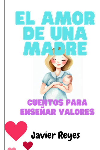 Libro: El Amor De Una Madre: Cuentos Para Enseñar Valores (s