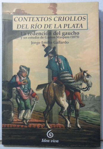 Contextos Criollos Del Río De La Plata Jorge Emilio Gallardo