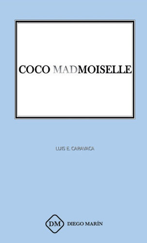 COCO MADMOISELLE, de CARAVACA VICENTE, LUIS EDUARDO. Editorial DIEGO MARIN LIBRERO EDITOR, SL, tapa blanda en español