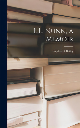 L.l. Nunn, A Memoir, De Bailey, Stephen A.. Editorial Hassell Street Pr, Tapa Dura En Inglés