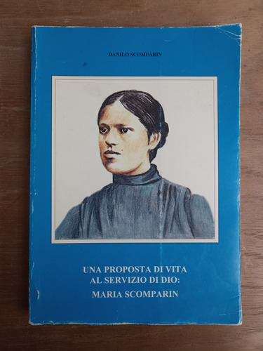 Una Proposta Di Vita Al Servizio Di Dio: Maria Scomparin