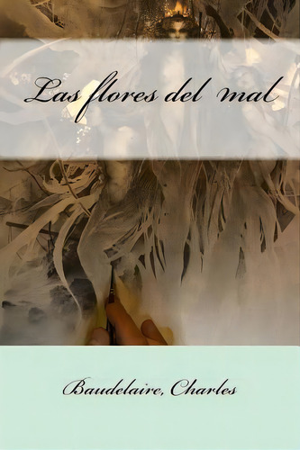 Las Flores Del Mal, De Marquina, 1905 Eduardo. Editorial Createspace, Tapa Blanda En Español