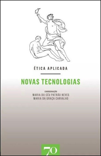 Etica Aplicada - Novas Tecnologias, De Neves, Maria Do Ceu Patrao. Editora Edicoes 70, Capa Mole, Edição 1ª Edição - 2018