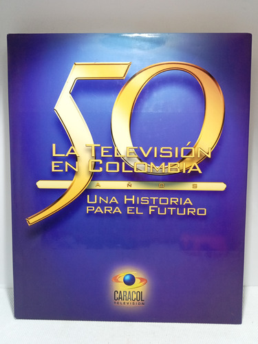 La Televisión En Colombia - 50 Años - Caracol Televisión 