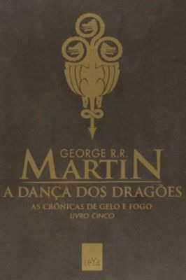 A Dança Dos Dragões - Volume 5