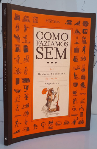 Livro Como Fazíamos Sem - Aventuras Na História - Bárbara Soalheiro; Negreiros [0000]