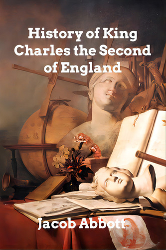 History Of King Charles Ii Of England, De Abbott, Jacob. Editorial Blurb Inc, Tapa Blanda En Inglés
