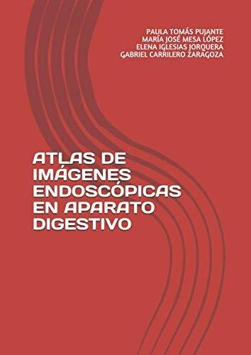 Atlas De Imágenes Endoscópicas En Aparato Digestivo