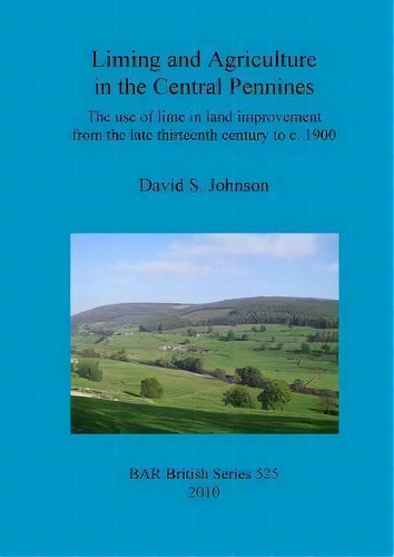 Liming And Agriculture In The Central Pennines, De David S. Johnson. Editorial Bar Publishing, Tapa Blanda En Inglés
