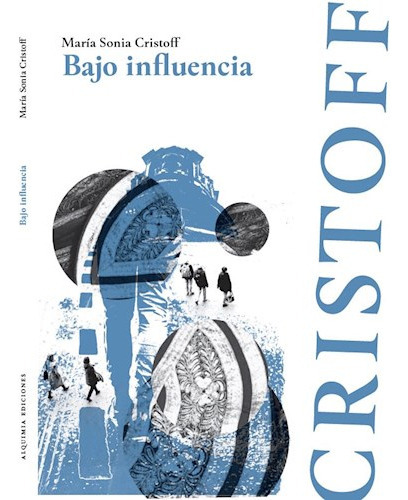 Bajo Influencia - Maria Sonia Cristoff, De Cristoff, Maria Sonia. Editorial Alquimia, Tapa Blanda En Español