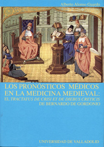 Pronãâsticos Mãâdicos En La Medicina Medieval, Los: El  Tractatus De Crisi Et De Diebus Creti..., De Alonso Guardo, Alberto. Editorial Ediciones Universidad De Valladolid, Tapa Blanda En Español