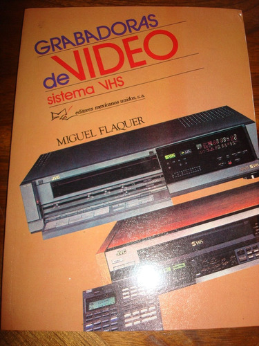 Grabadoras De Video  Sistemas Vhs - Miguel Flaquer