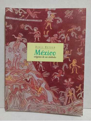 México Orígenes De Un Símbolo Doris Heyden 