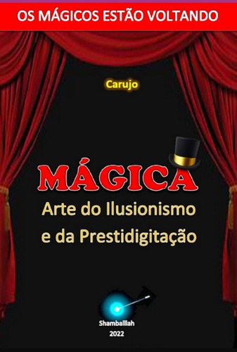 Mágica: Arte Do Ilusionismo E Da Prestidigitação, De Carlos Araujo Carujo. Série Não Aplicável, Vol. 1. Editora Clube De Autores, Capa Mole, Edição 1 Em Português, 2022